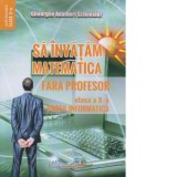 Sa invatam matematica fara profesor. Clasa a X-a. Profil informatica