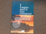 Werner Heisenberg - Imaginea naturii in fizica contemporana