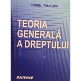 Cornel Trandafir - Teoria generala a dreptului (Editia: 2008)