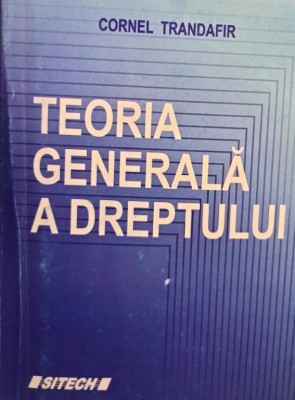 Cornel Trandafir - Teoria generala a dreptului (Editia: 2008) foto