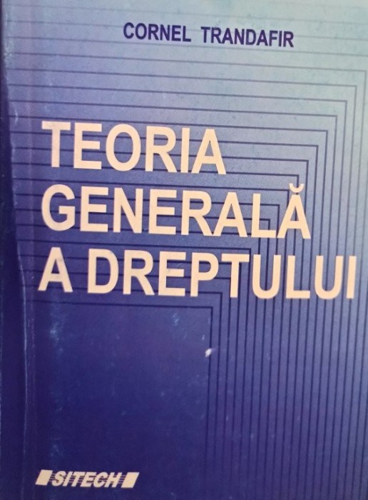 Cornel Trandafir - Teoria generala a dreptului (Editia: 2008)