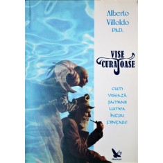 VISE CURAJOASE, ALBERTO VILLOLDO PH.D.