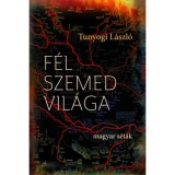 F&eacute;l szemed vil&aacute;ga - Magyar s&eacute;t&aacute;k - Tunyogi L&aacute;szl&oacute;