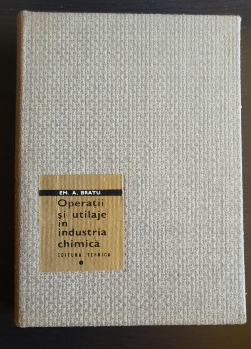 Operații și utilaje &icirc;n industria chimică, I - Em. A. Bratu