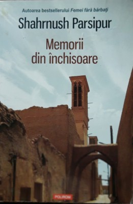 MEMORII DIN INCHISOARE - SHAHRNUSH PARSIPUR ( POLIROM, 2015) foto
