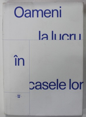 OAMENI LA LUCRU IN CASELE LOR , editor STEFAN GHENCIULESCU ...ANDREEA DRAGHICESCU , 2021 foto