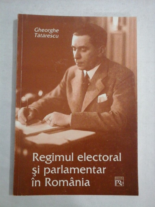 REGIMUL ELECTORAL SI PARLAMENTAR IN ROMANIA - GHEORGHE TATARESCU