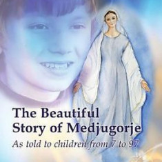 The Beautiful Story of Medjugorje: As Told to Children from 7 to 97
