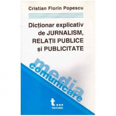 Cristian Florin Popescu - Dictionar explicativ de jurnalism, relatii publice si publicitate - 124461 foto