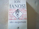 Ion Ianosi - IDEI INOPORTUNE ( 1995 ), Alta editura