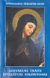 Adevaruri traite. Invataturi folositoare - Serafim Man (Carte)
