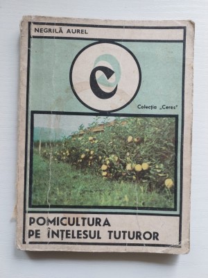 Negrila Aurel - Pomicultura pe intelesul tuturor foto