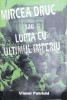 Mircea Druc sau lupta cu ultimul imperiu - Viorel Patrichi, 1998, Zamolxe, Cartonata, 530 pagini, Istorie, Stare: Foarte buna