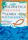 Apologetică creștină &icirc;n lumea postmodernă - 2007 - Timothy R. Phillips (@T47)