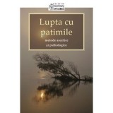 Lupta cu patimile. Metode ascetice si psihologice. Traducere de Adrian Tanasescu‑Vlas&nbsp;