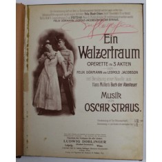 EIN WALZERTRAUM - OPERETTE IN 3 AKTEN , MUSIK von OSCAR STRAUS , 1907 , PREZINTA PETE SI URME DE UZURA , PARTITURA