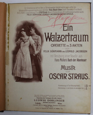 EIN WALZERTRAUM - OPERETTE IN 3 AKTEN , MUSIK von OSCAR STRAUS , 1907 , PREZINTA PETE SI URME DE UZURA , PARTITURA foto