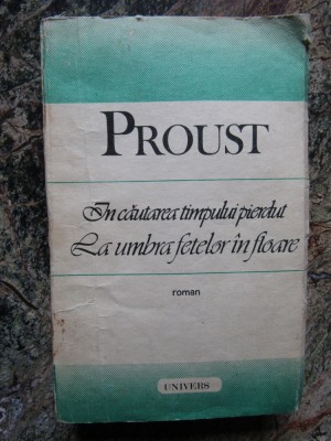 IN CAUTAREA TIMPULUI PIERDUT. LA UMBRA FETELOR IN FLOARE-MARCEL PROUST foto