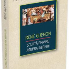 Scurta privire asupra initierii - Rene Guenon
