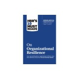 Hbr's 10 Must Reads on Organizational Resilience (with Bonus Article Organizational Grit by Thomas H. Lee and Angela L. Duckworth)