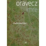 Hal&aacute;sz&oacute;ember - Oravecz Imre