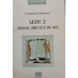 Constantin Marascu - Ulise 2 - Singuri, dincolo de noi (Editia: 2002)