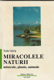 TUDOR OPRIS - MIRACOLELE NATURII - MINERALE, PLANTE, ANIMALE -