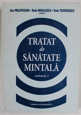 TRATAT DE SANATATE MINTALA , VOLUMUL I de DAN PRELIPCEANU ...RADU TEODORESCU , 2000 foto