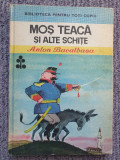 Mos teaca si alte schite - Anton Bacalbasa, 1976, 180 pag, stare buna