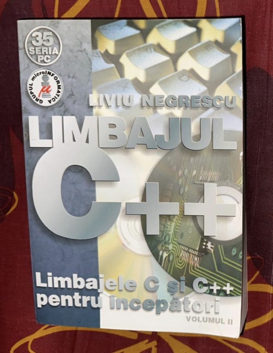 Liviu Negrescu / Limbajul C++. Limbajele C si C++ pentru incepatori (volumul 2)