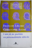 Cum sa ne purtam cu personalitatile dificile &ndash; Francois Lelord (2-3 insemnari)