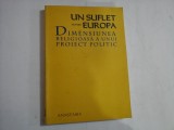UN SUFLET PENTRU EUROPA - DIMENSIUNEA RELIGIOASA A UNUI PROIECT POLITIC - RADU CARP