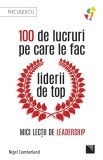 100 De Lucruri Pe Care Le Fac Liderii De Top, Nigel Cumberland - Editura Niculescu