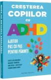 Cresterea copiilor cu ADHD. Ajutor pas cu pas pentru parinti - Cathy Laver-Bradbury, Margaret Thompson, Anne Weeks, David Daley, Edmund Sonuga-Barke