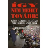 &Iacute;gy nem mehet tov&aacute;bb! - Besz&eacute;lgetők&ouml;nyv Sz&eacute;les G&aacute;borral - Szentmih&aacute;lyi Szab&oacute; P&eacute;ter