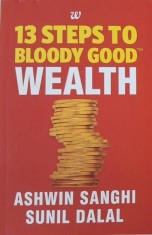 13 Steps to Bloody Good Wealth - Ashwin Sanghi, Sunil Dalal