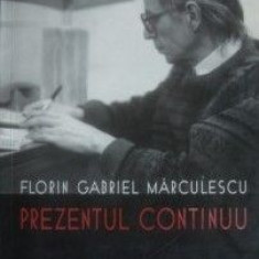 Prezentul continuu - Florin Gabriel Marculescu