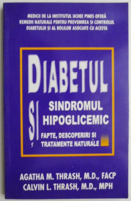 Diabetul si sindromul hipoglicemic. Fapte, descoperiri si tratamente naturale &amp;ndash; Agatha M. Thrash, Calvin L. Thrash foto