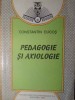 Pedagogie si Axiologie - Constantin Cucos, Editura Didactica, 1995, Filosofie si Educatie, 158 pagini