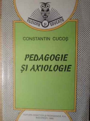 PEDAGOGIE SI AXIOLOGIE-CONSTANTIN CUCOS foto