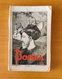 Borgia, Christian G. Ciomac, Ed. Cartea Rom&acirc;nească, 1942, Editie Princeps, Carte Veche, Bibliofilie