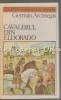 Cavalerul din Eldorado - German Arciniegas, Roman Istoric, Editura Univers 1987, 223 pagini, Carte Beletristica
