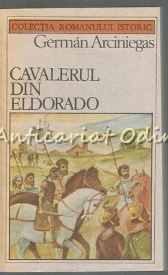 Cavalerul Din Eldorado - German Arciniegas