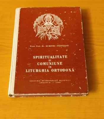 Spiritualitate și comuniune &amp;icirc;n liturghia ortodoxă - Dumitru Stăniloae (Ediția I - Craiova 1986) foto
