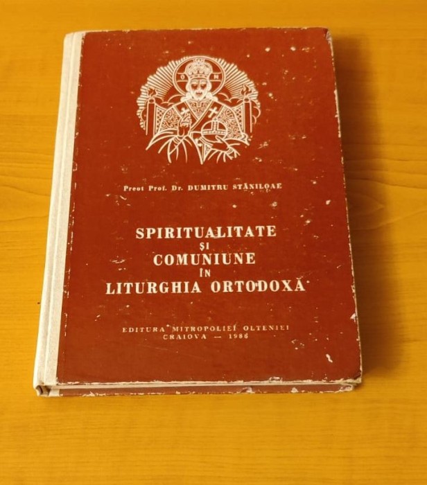 Spiritualitate și comuniune &icirc;n liturghia ortodoxă - Dumitru Stăniloae (Ediția I - Craiova 1986)