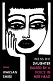 Bless the Daughter Raised by a Voice in Her Head: Poems