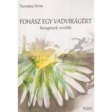 Foh&aacute;sz egy vadvir&aacute;g&eacute;rt - Turcs&aacute;nyi Ervin