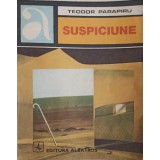 SUSPICIUNE-TEODOR PARAPIRU-247419