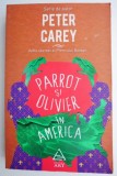 Cumpara ieftin Parrot si Olivier in America - Peter Carey - Roman
