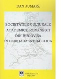 Societatile culturale academice romanesti din Bucovina in perioada interbelica - Dan Jumara